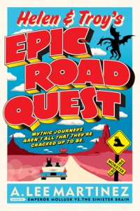Helen & Troy's Epic Road Quest by A. Lee Martinez cover image